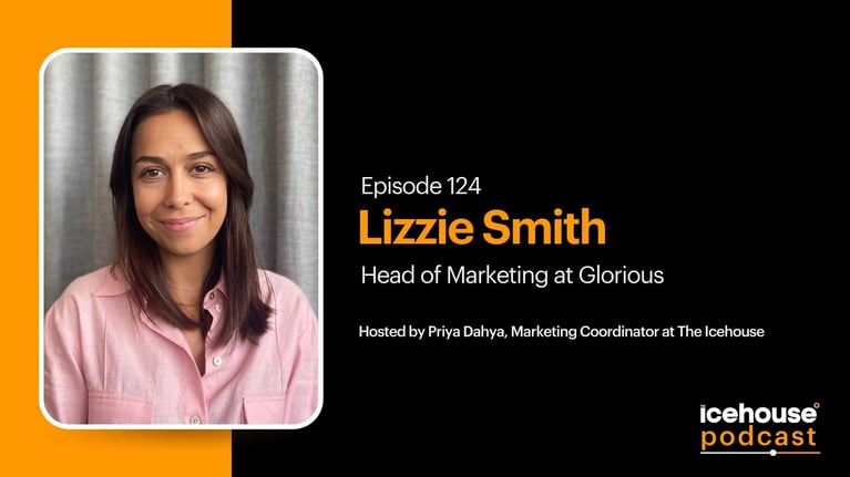 Episode 124: Lizzie Smith, Head of Marketing at Glorious