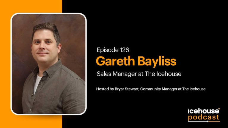 Episode 126: Gareth Bayliss, Sales Manager at The Icehouse