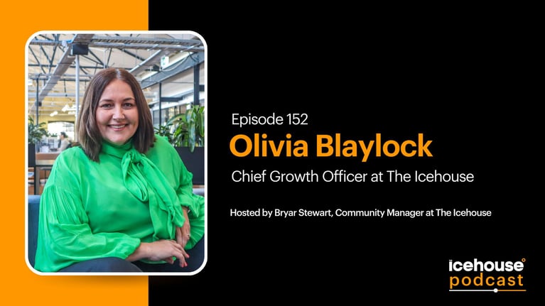 Episode 152: Olivia Blaylock, Chief Growth Officer at The Icehouse