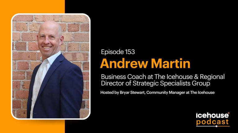 Episode 153: Andrew Martin, Business Coach at The Icehouse