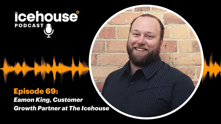 Episode 69: Eamon King, Customer Growth Partner at The Icehouse