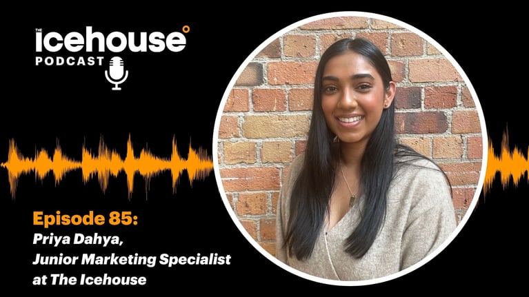 Episode 85: Priya Dahya, Junior Marketing Specialist at The Icehouse