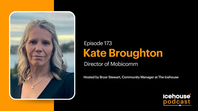 Episode 173 of The Icehouse Podcast: Kate Broughton, Director of Mobicomm