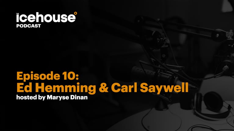 Episode 10: Ed Hemming and Carl Saywell - Hosted by Maryse Dinan