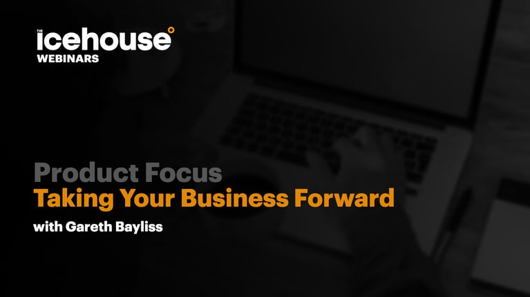 The Icehouse Product Focus: Taking Your Business Forward Programme